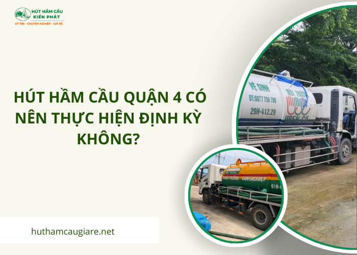 Hút hầm cầu Quận 4 thực hiện hút định kỳ