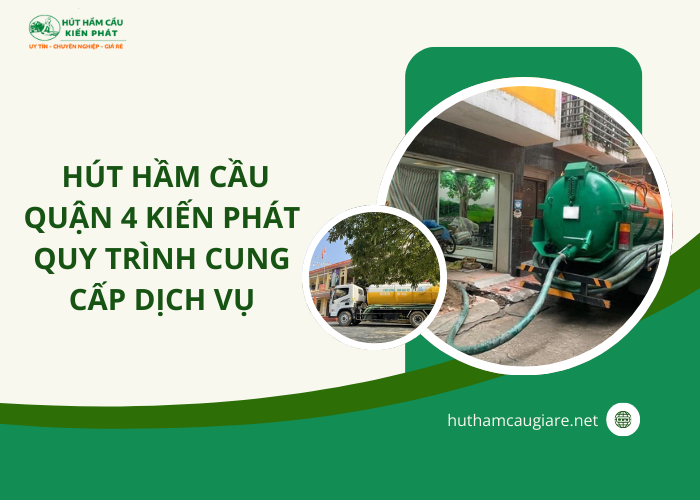 Quy trình cung cấp dịch vụ hút hầm cầu quận 4 Kiến Phát