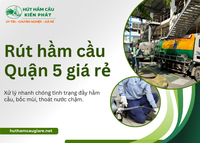 Dịch vụ rút hầm cầu Quận 5 nhanh chóng, sạch sẽ