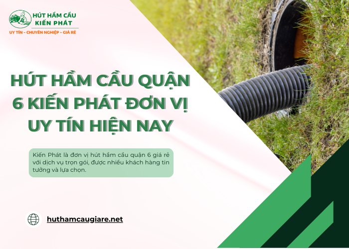 Dịch vụ hút hầm cầu quận 6 uy tín tại Kiến Phát