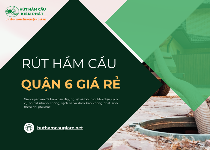 Dịch vụ hút hầm cầu quận 6 giá rẻ tại Kiến Phát