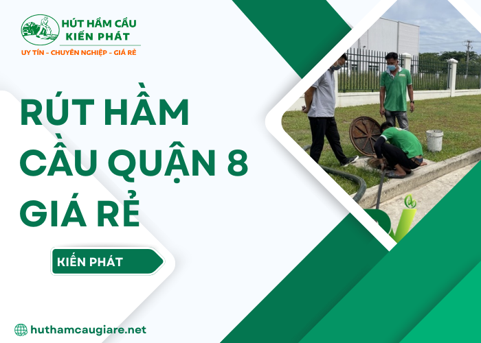 Dịch vụ rút hầm cầu Quận 8 uy tín, xử lý nhanh chóng và sạch sẽ