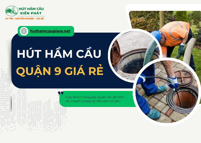 Dịch vụ hút hầm quận 9 giá rẻ tại Kiến Phát