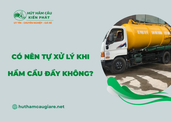 Có nên tự xử lý khi hầm cầu đầy?