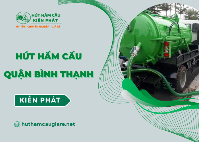 Dịch vụ hút hầm Quận Bình Thạnh giá rẻ tại Kiến Phát