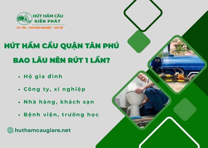 Hút hầm cầu quận Tân Phú khoảng bao nhiêu lâu thì rút 1 lần