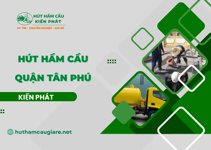 Hút hầm cầu Quận Tân Phú tại Kiến Phát