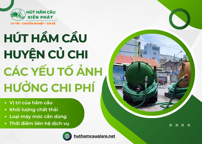 Chi phí hút hầm cầu huyện Củ Chi ảnh hưởng bởi những yếu tố nào?