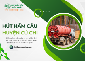 Dịch vụ hút hầm cầu huyện Củ Chi giá rẻ tại đơn vị Kiến Phát