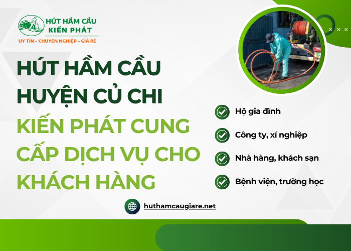 Đơn vị Kiến Phát cung cấp dịch vụ hút hầm cầu cho những đối tượng nào tại Củ Chi?