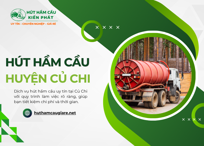 Dịch vụ hút hầm cầu huyện Củ Chi giá rẻ tại đơn vị Kiến Phát